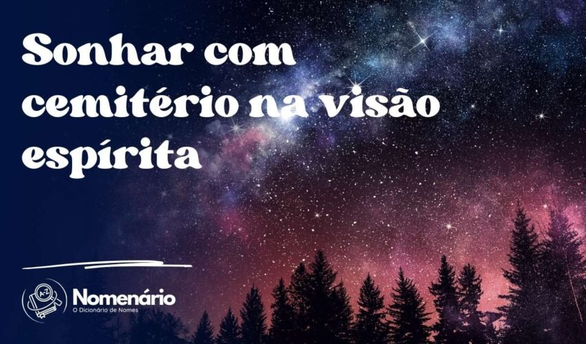 Sonhar com cemitério na visão espírita
