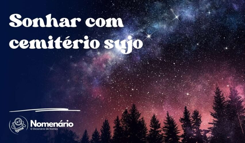 Sonhar com cemitério sujo