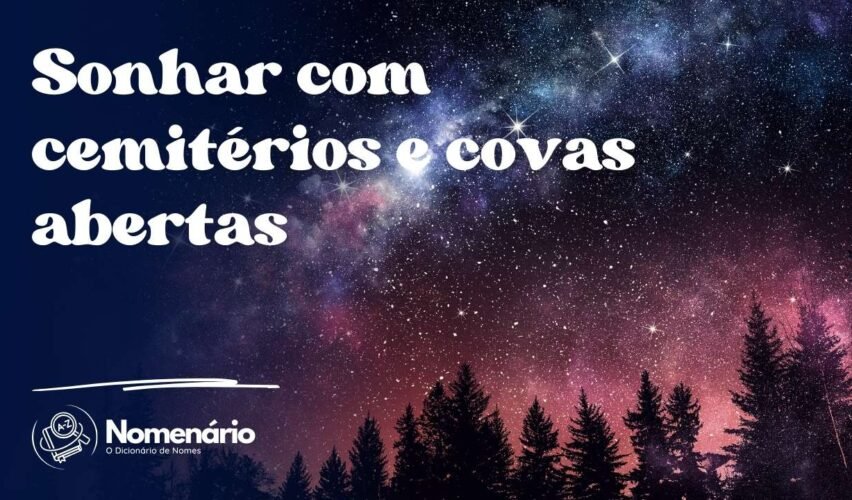 Sonhar com cemitérios e covas abertas