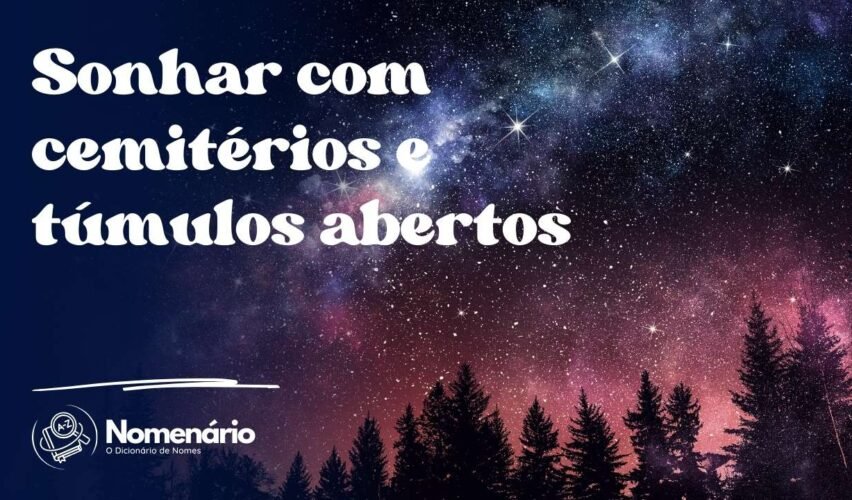 Sonhar com cemitérios e túmulos abertos
