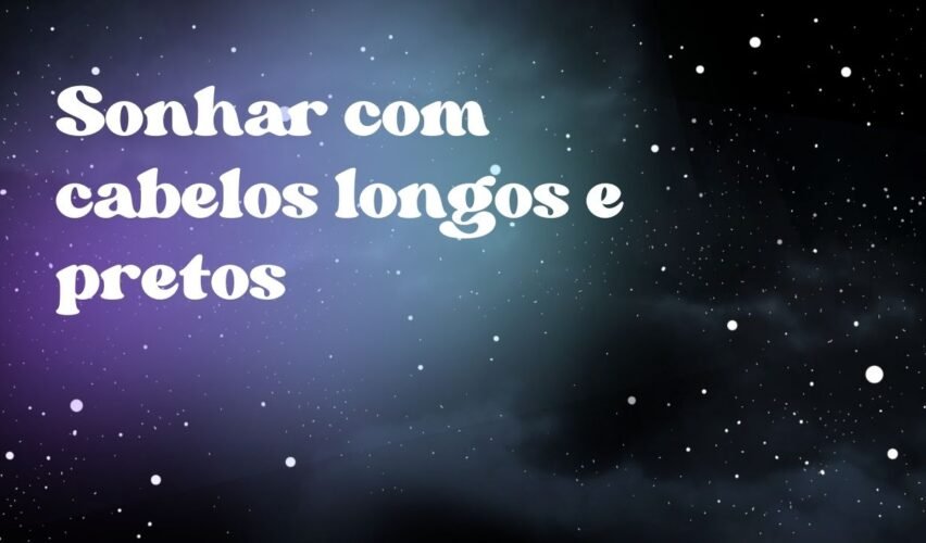 Sonhar com cabelos longos e pretos