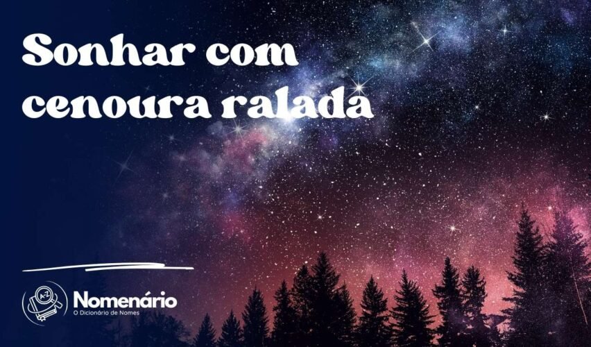 Sonhar com cenoura ralada