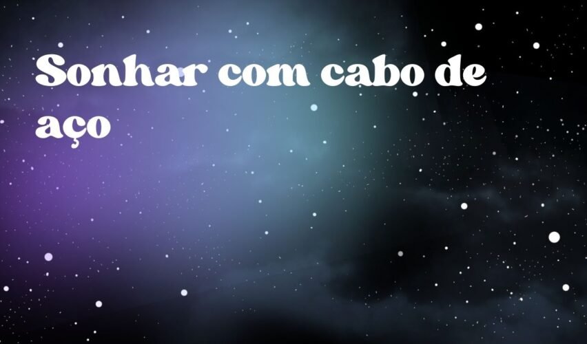 Sonhar com cabo de aço