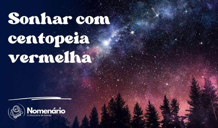 Sonhar com centopeia vermelha