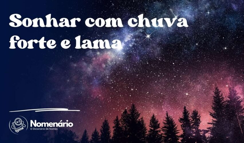 Sonhar com chuva forte e lama