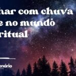 Sonhar com chuva forte no mundo espiritual