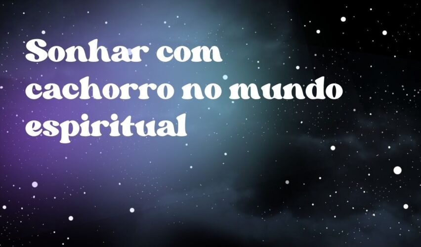Sonhar com cachorro no mundo espiritual
