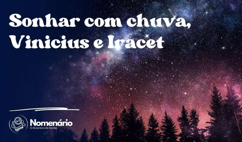 Sonhar com chuva, Vinicius e Iracet
