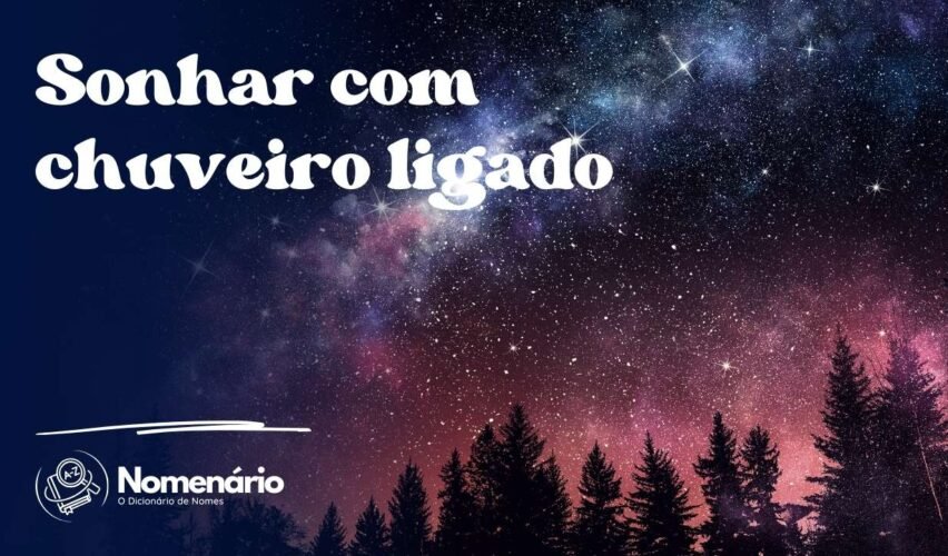 Sonhar com chuveiro ligado