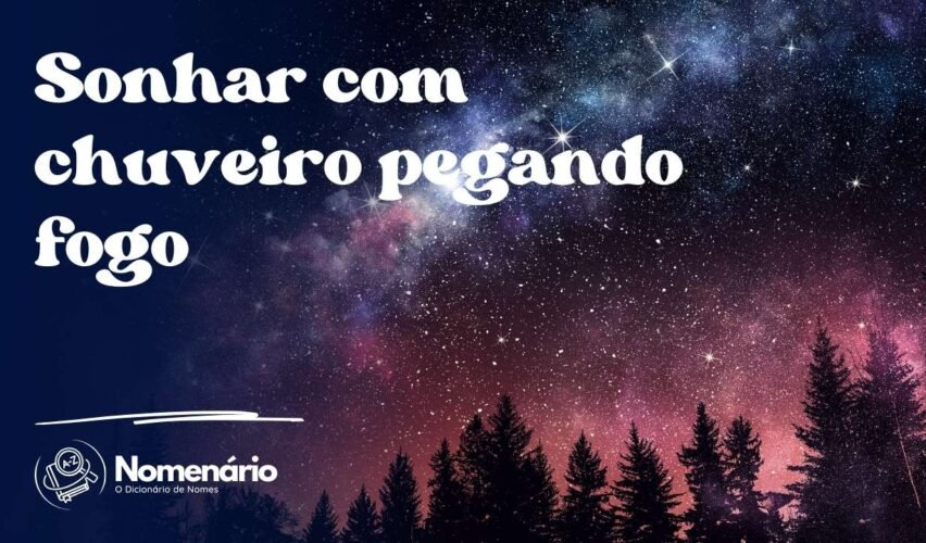 Sonhar com chuveiro pegando fogo