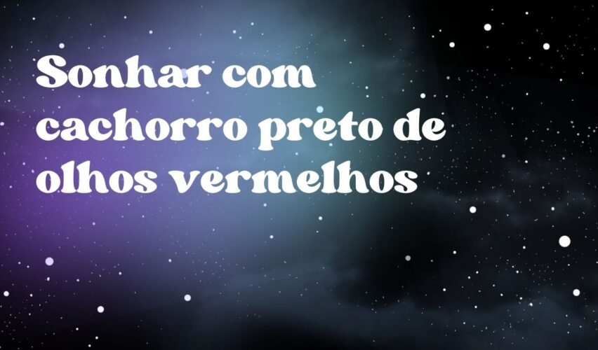 Sonhar com cachorro preto de olhos vermelhos