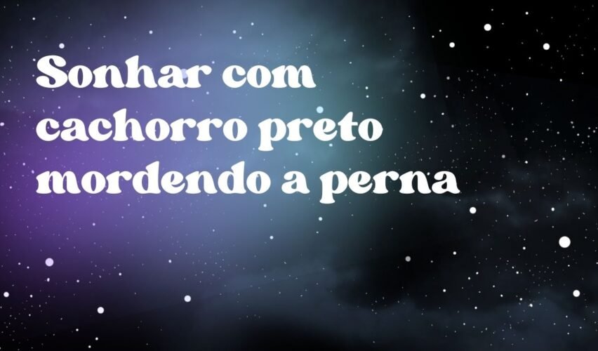 Sonhar com cachorro preto mordendo a perna