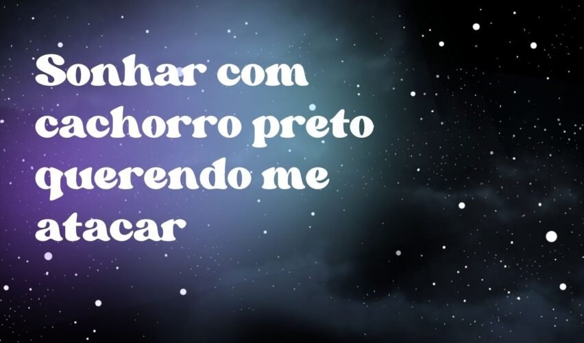 Sonhar com cachorro preto querendo me atacar