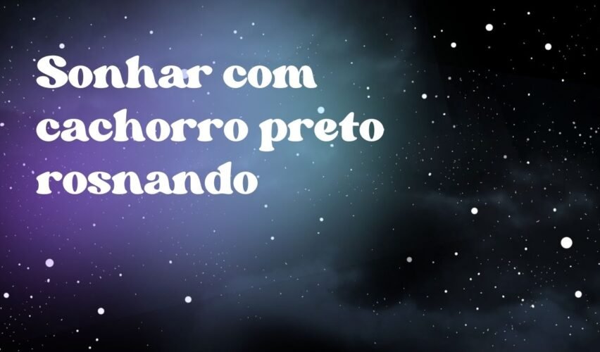 Sonhar com cachorro preto rosnando