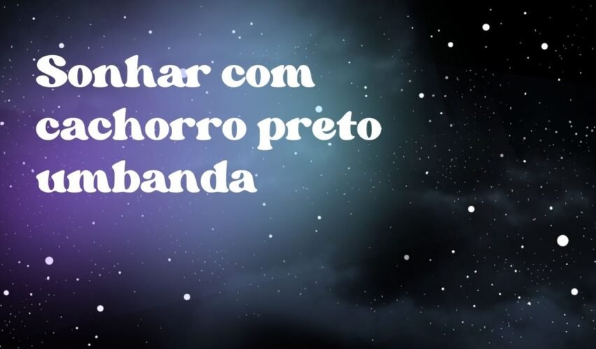 Sonhar com cachorro preto umbanda