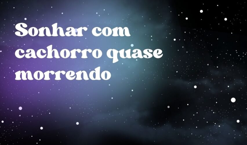 Sonhar com cachorro quase morrendo