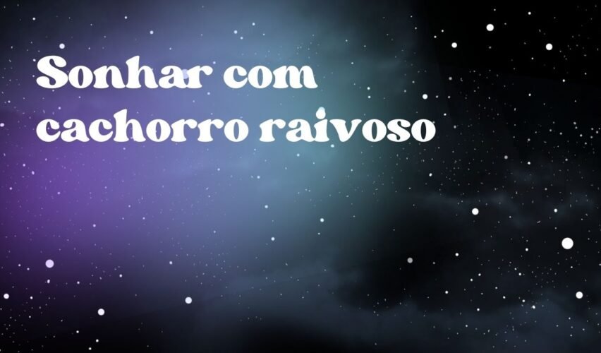 Sonhar com cachorro raivoso