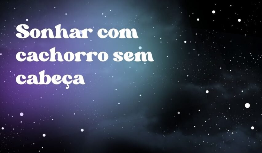 Sonhar com cachorro sem cabeça