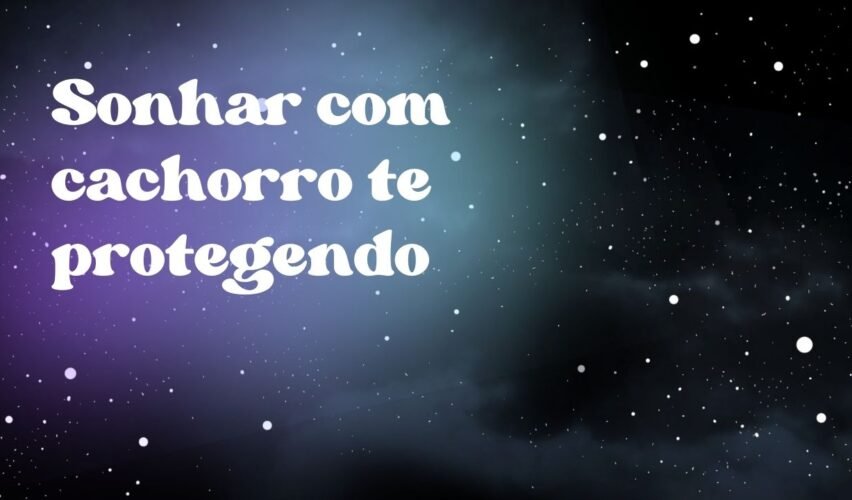 Sonhar com cachorro te protegendo
