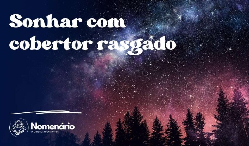 Sonhar com cobertor rasgado