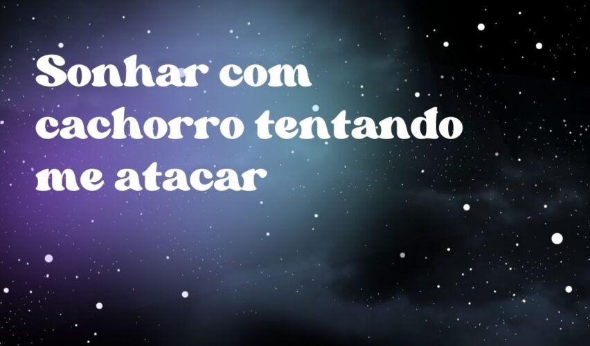 Sonhar com cachorro tentando me atacar