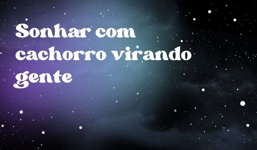 Sonhar com cachorro virando gente