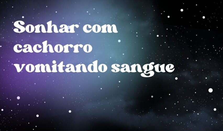 Sonhar com cachorro vomitando sangue