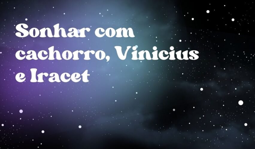 Sonhar com cachorro, Vinicius e Iracet
