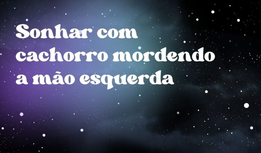 Sonhar com cachorro mordendo a mão esquerda