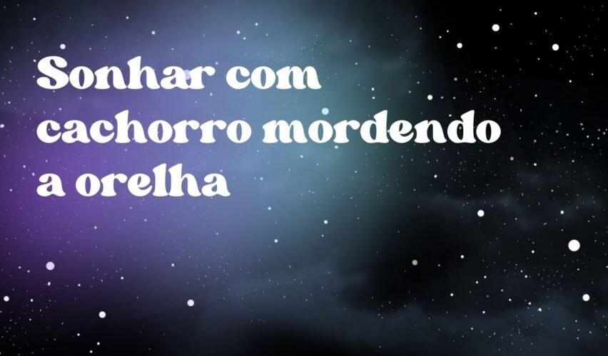 Sonhar com cachorro mordendo a orelha