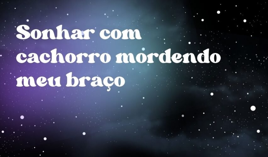 Sonhar com cachorro mordendo meu braço