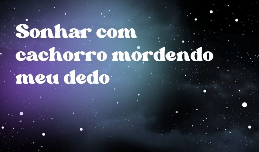 Sonhar com cachorro mordendo meu dedo