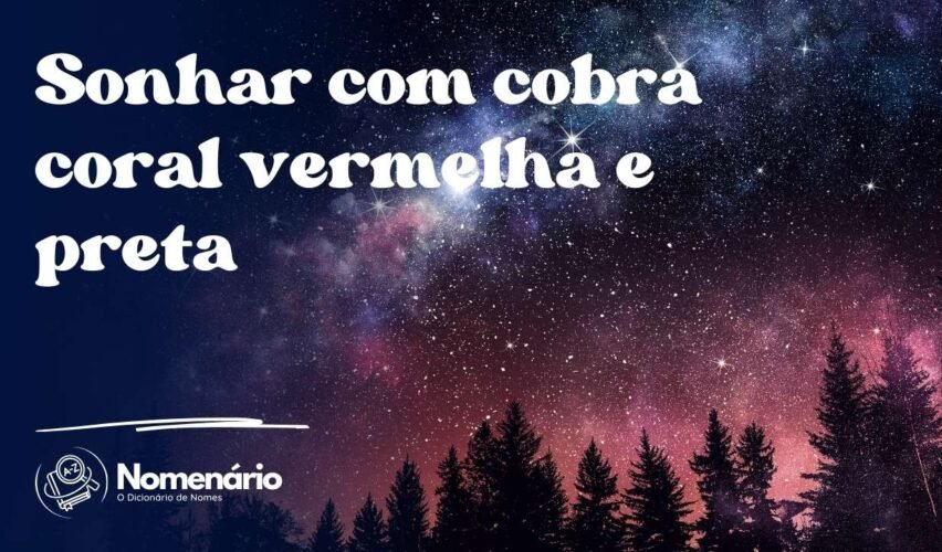 Sonhar com cobra coral vermelha e preta