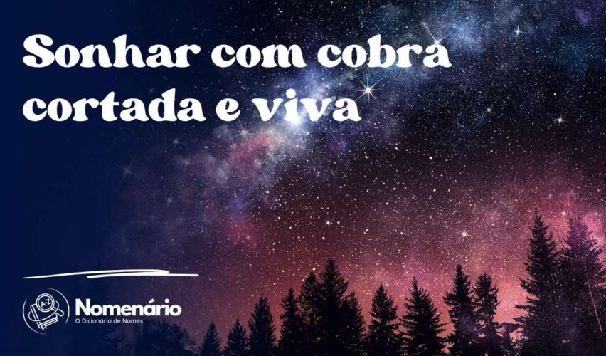 Sonhar com cobra cortada e viva