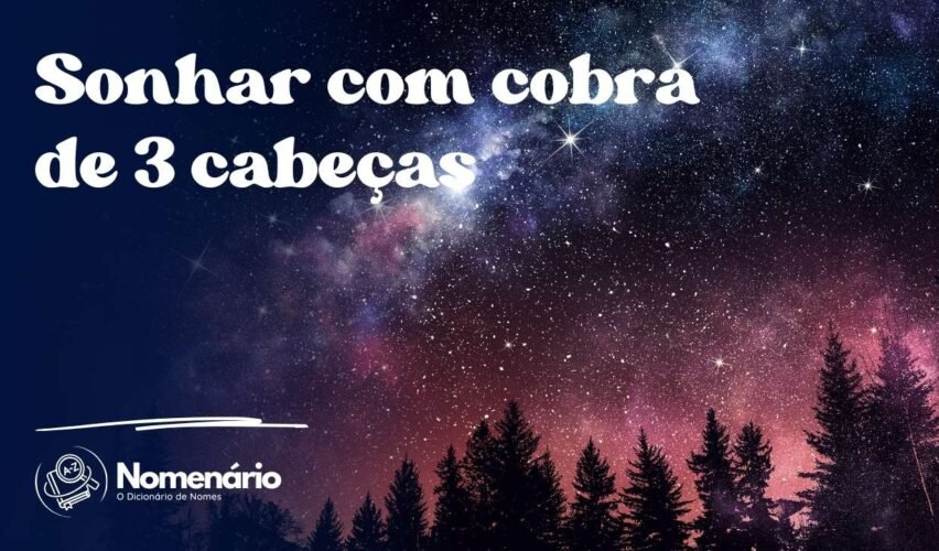 Sonhar com cobra de 3 cabeças