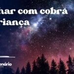 Sonhar com cobra de criança