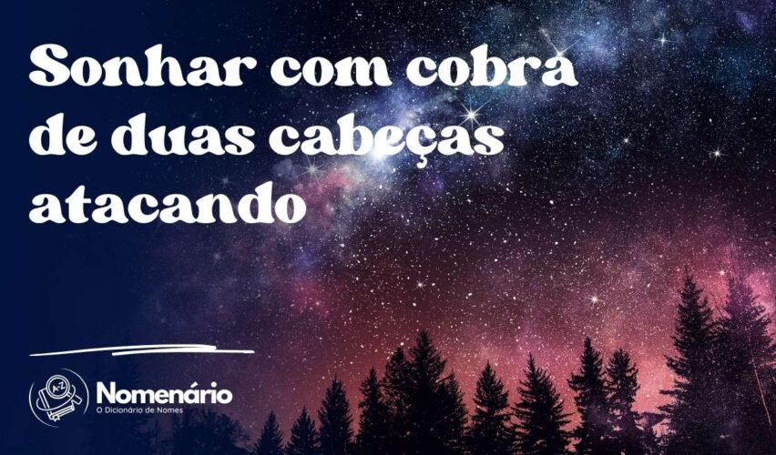 Sonhar com cobra de duas cabeças atacando