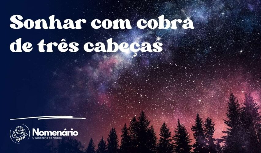 Sonhar com cobra de três cabeças