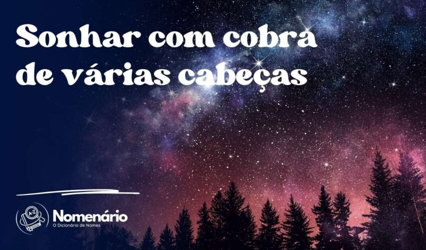Sonhar com cobra de várias cabeças