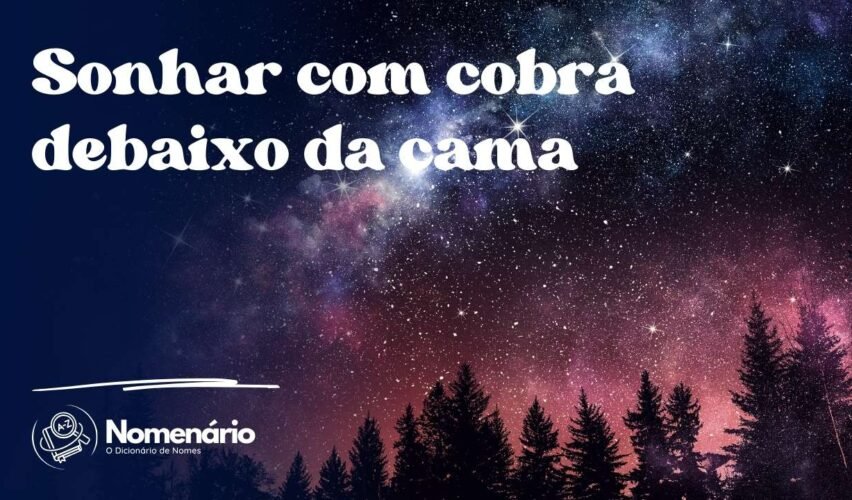 Sonhar com cobra debaixo da cama
