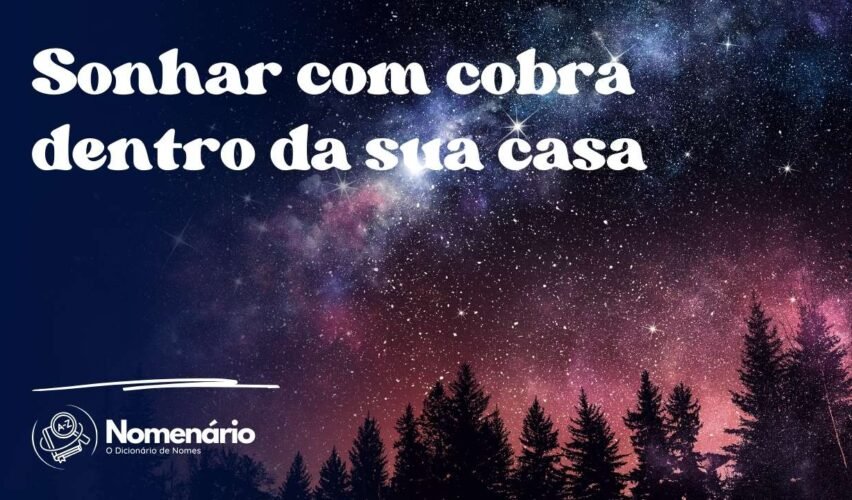 Sonhar com cobra dentro da sua casa
