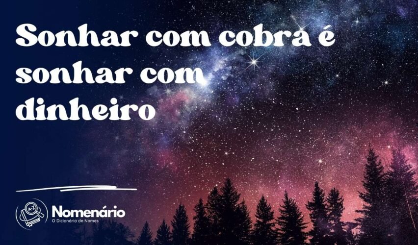 Sonhar com cobra é sonhar com dinheiro