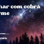 Sonhar com cobra enorme
