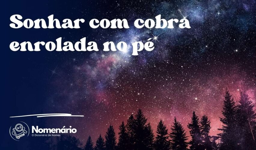 Sonhar com cobra enrolada no pé