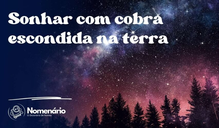 Sonhar com cobra escondida na terra