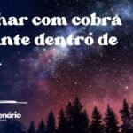 Sonhar com cobra gigante dentro de casa