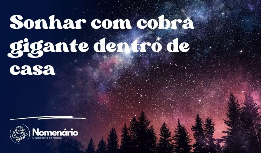Sonhar com cobra gigante dentro de casa