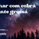 Sonhar com cobra gigante grossa