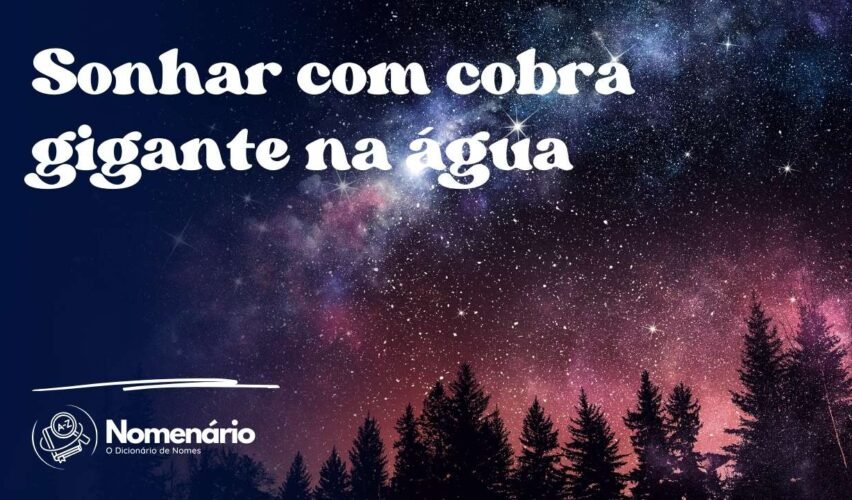 Sonhar com cobra gigante na água