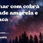 Sonhar com cobra grande amarela e branca